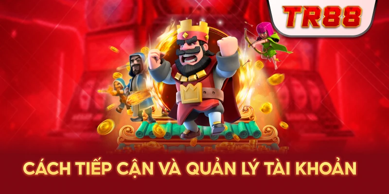 cach-tiep-can-va-quan-ly-tai-khoan-tr88
